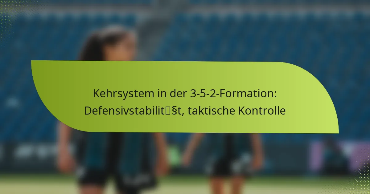 Kehrsystem in der 3-5-2-Formation: Defensivstabilität, taktische Kontrolle