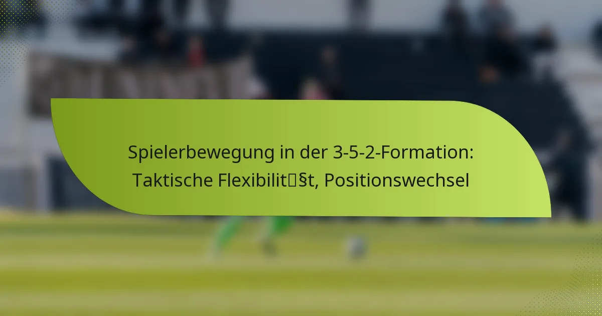 Spielerbewegung in der 3-5-2-Formation: Taktische Flexibilität, Positionswechsel