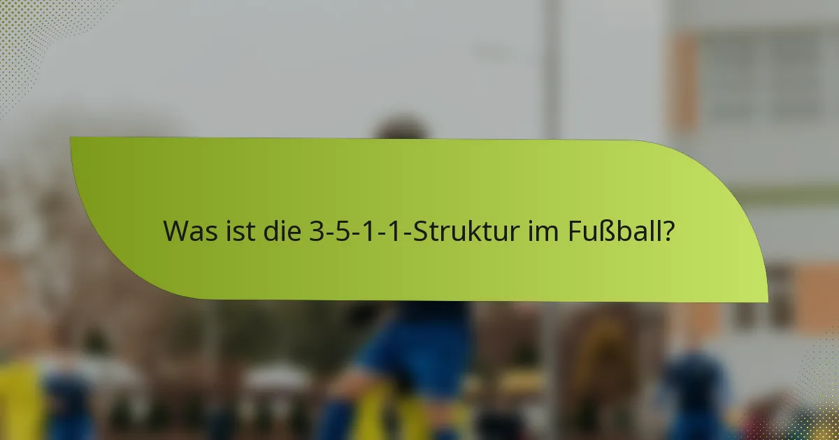 Was ist die 3-5-1-1-Struktur im Fußball?
