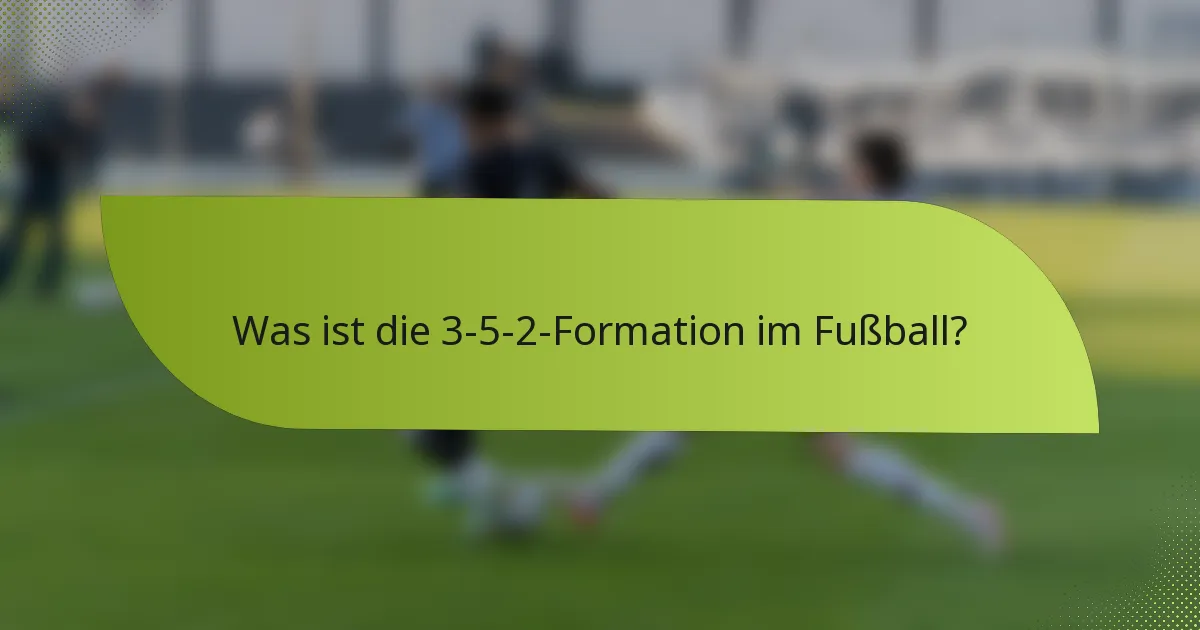 Was ist die 3-5-2-Formation im Fußball?