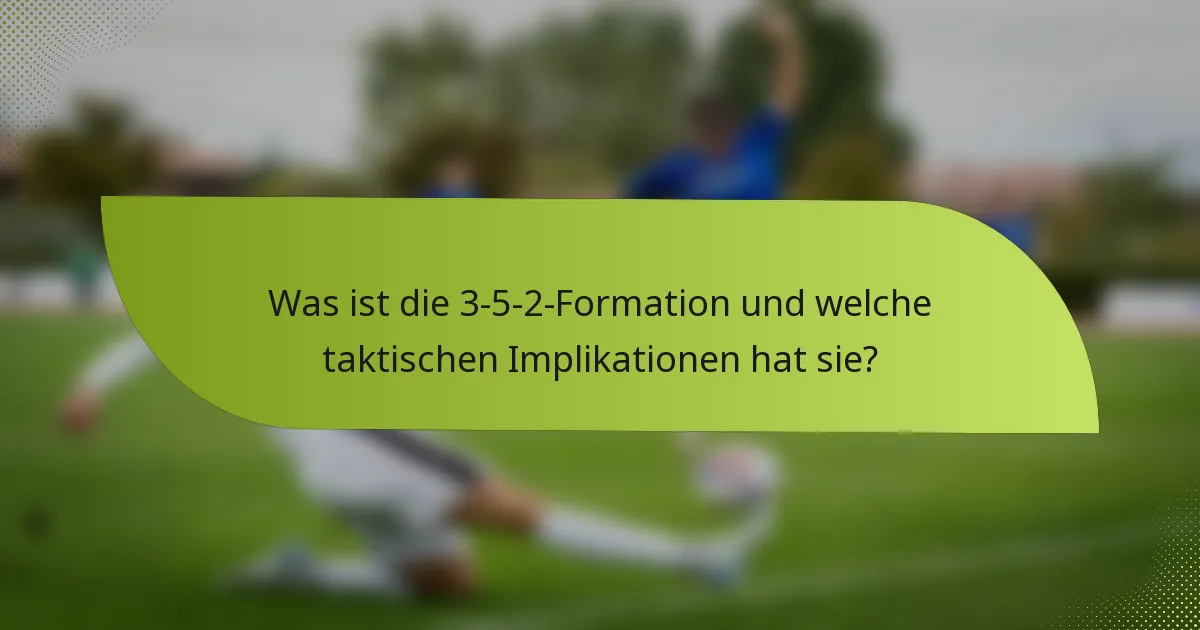 Was ist die 3-5-2-Formation und welche taktischen Implikationen hat sie?