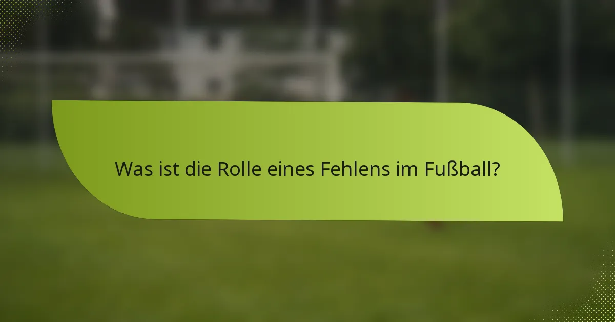 Was ist die Rolle eines Fehlens im Fußball?