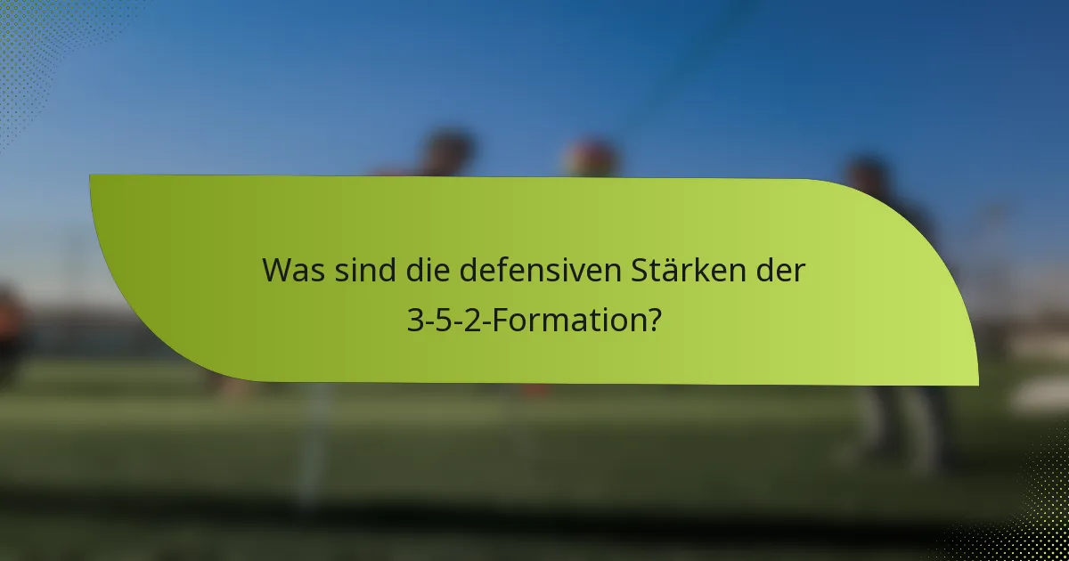 Was sind die defensiven Stärken der 3-5-2-Formation?
