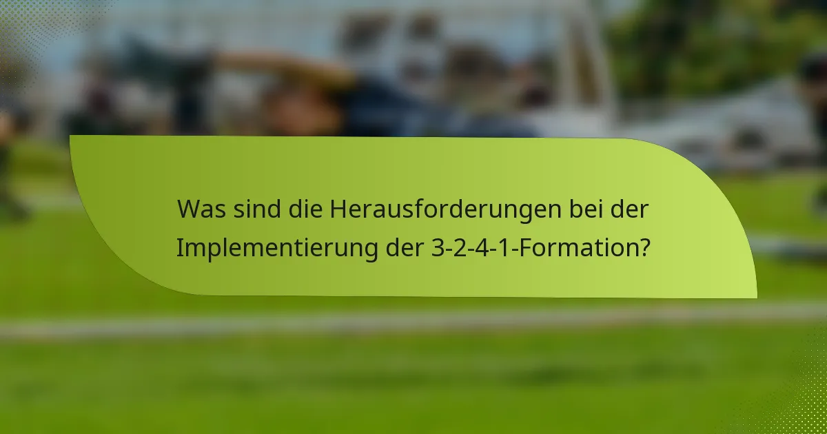 Was sind die Herausforderungen bei der Implementierung der 3-2-4-1-Formation?