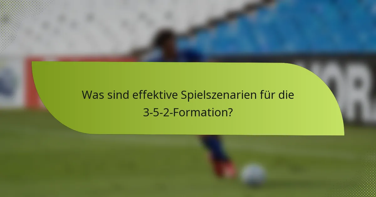 Was sind effektive Spielszenarien für die 3-5-2-Formation?