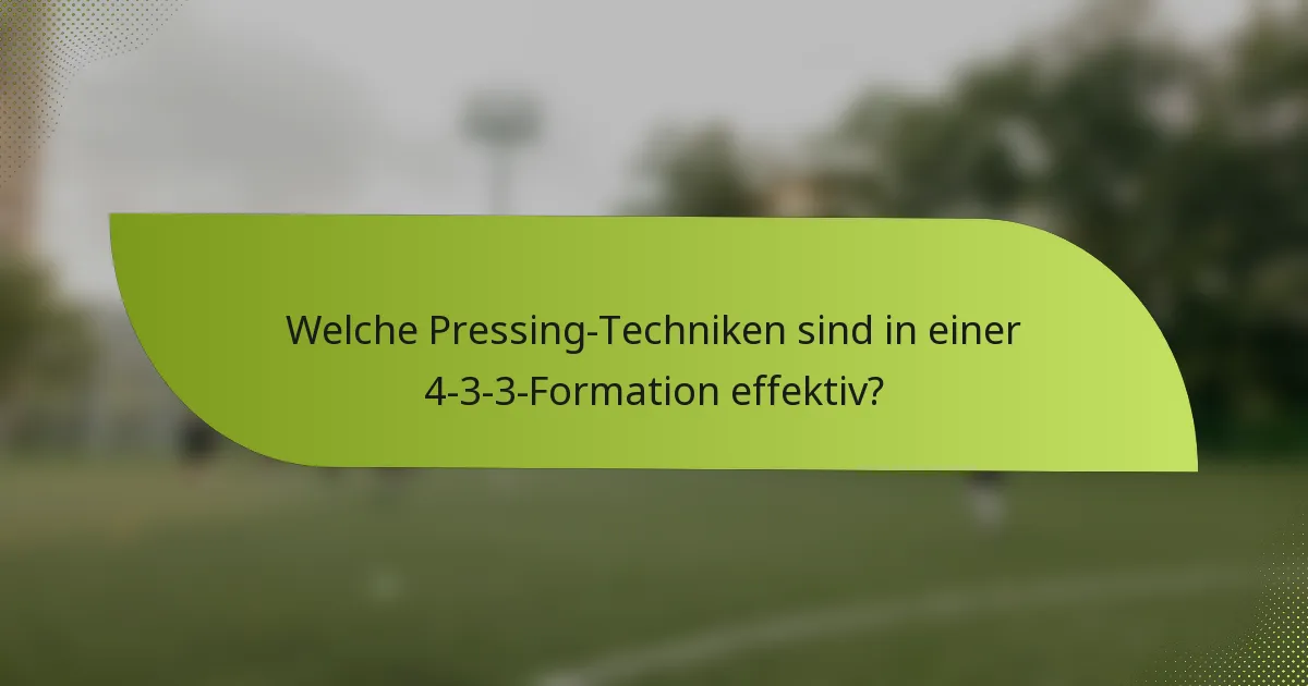 Welche Pressing-Techniken sind in einer 4-3-3-Formation effektiv?