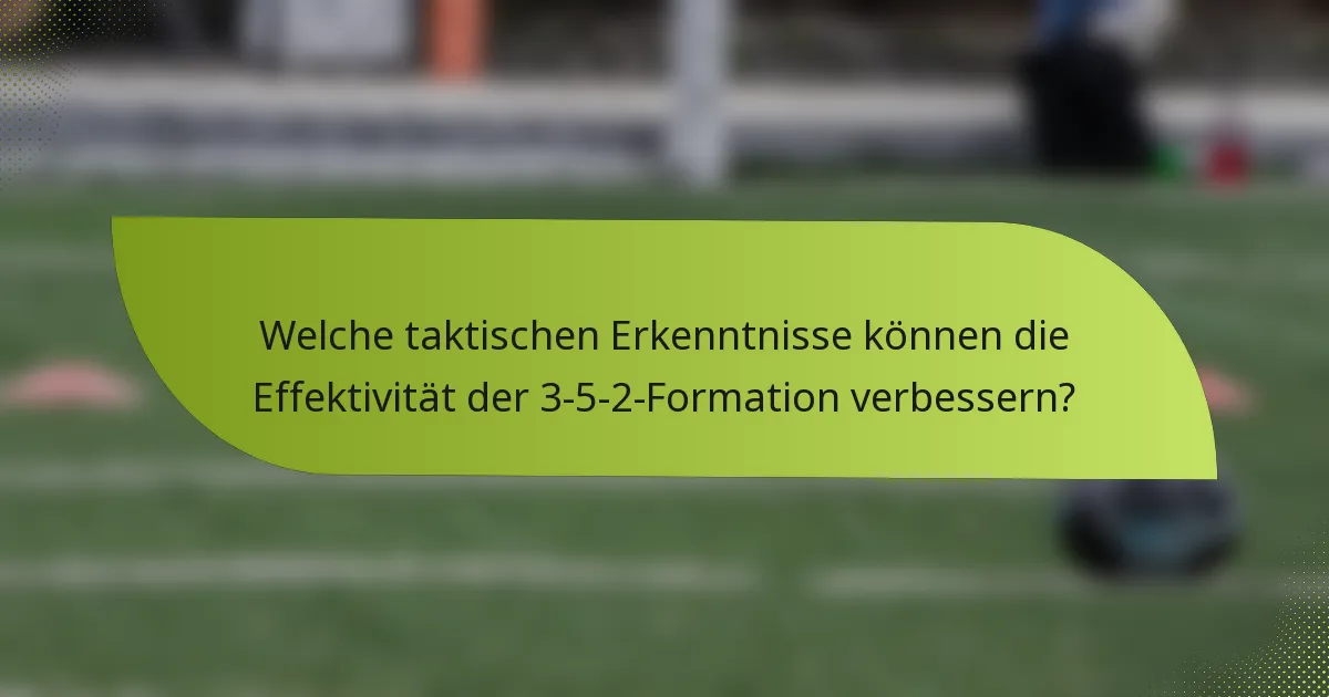 Welche taktischen Erkenntnisse können die Effektivität der 3-5-2-Formation verbessern?