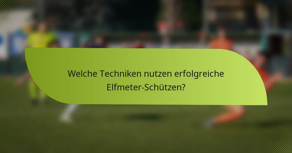 Welche Techniken nutzen erfolgreiche Elfmeter-Schützen?