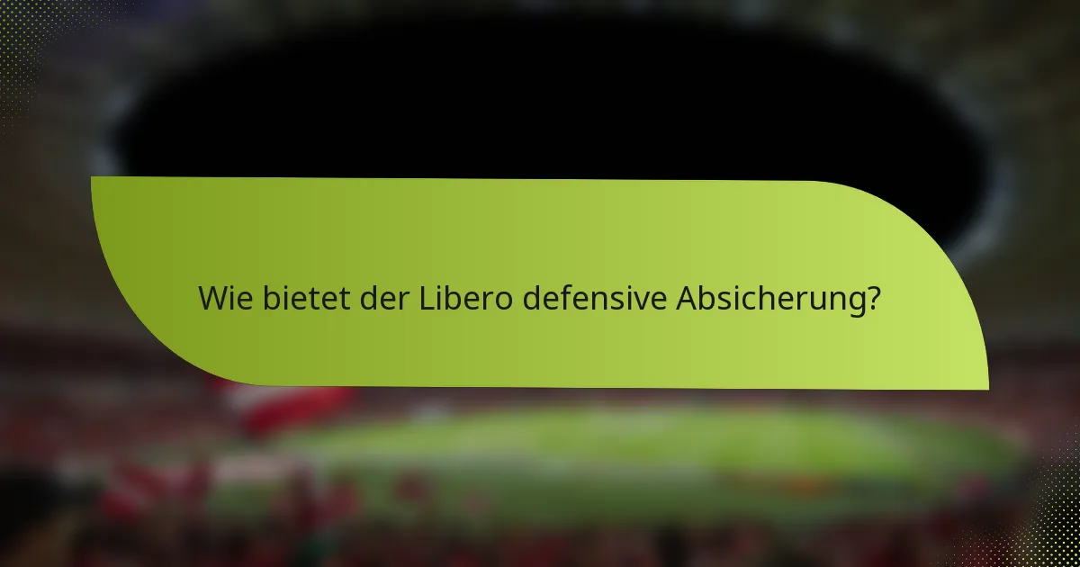 Wie bietet der Libero defensive Absicherung?