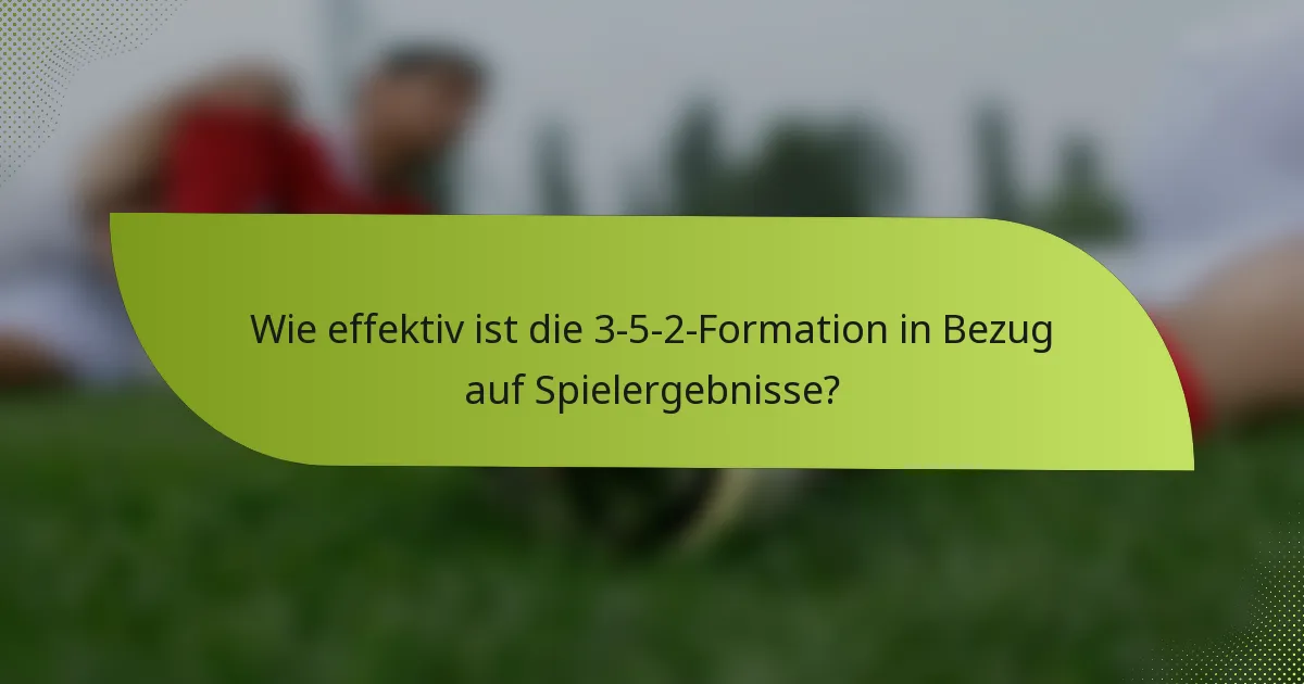 Wie effektiv ist die 3-5-2-Formation in Bezug auf Spielergebnisse?