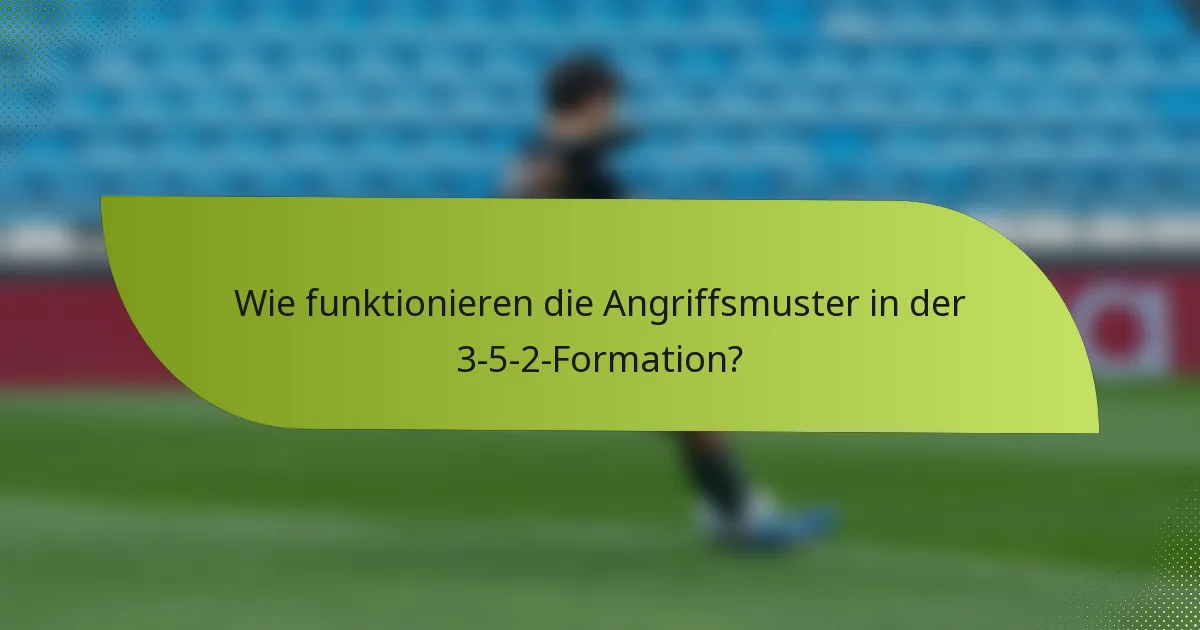 Wie funktionieren die Angriffsmuster in der 3-5-2-Formation?