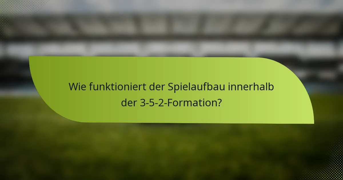 Wie funktioniert der Spielaufbau innerhalb der 3-5-2-Formation?