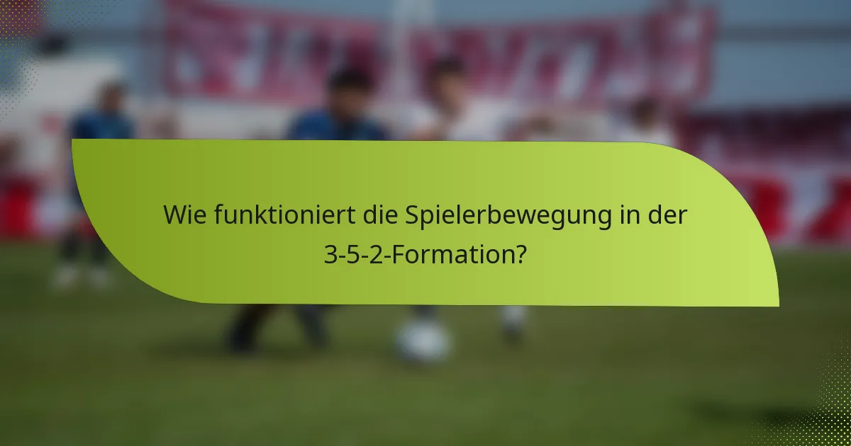 Wie funktioniert die Spielerbewegung in der 3-5-2-Formation?
