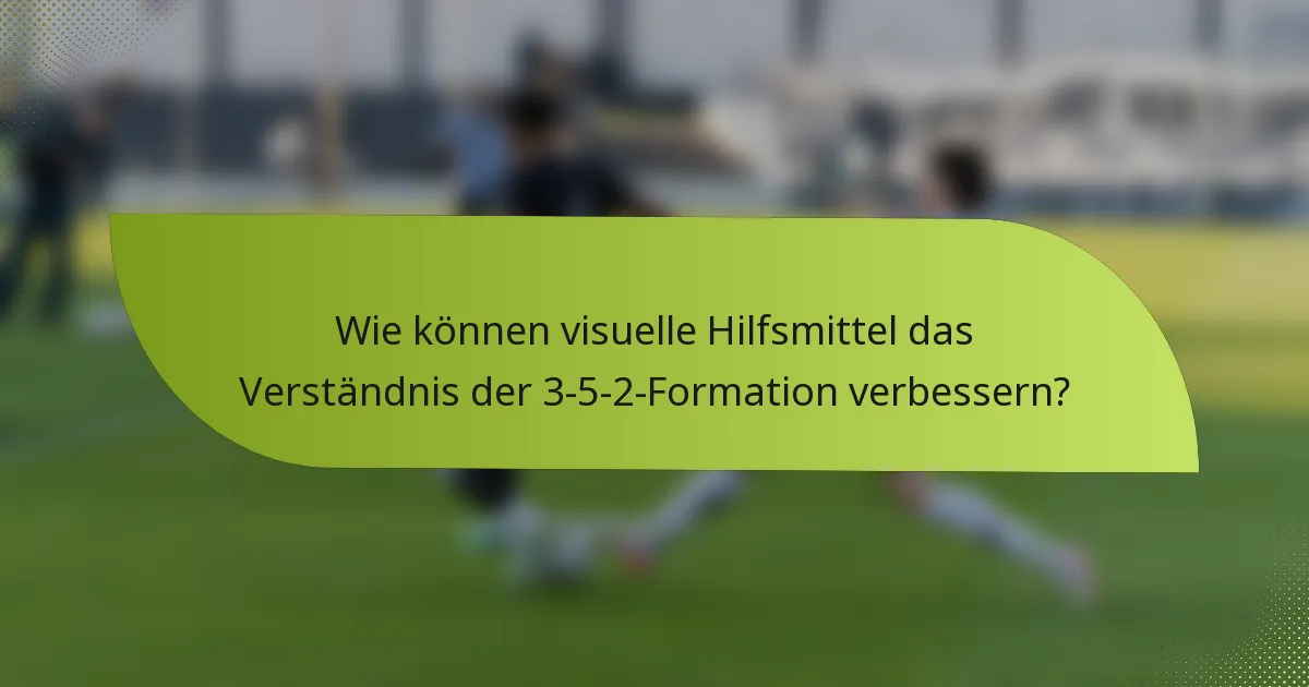Wie können visuelle Hilfsmittel das Verständnis der 3-5-2-Formation verbessern?