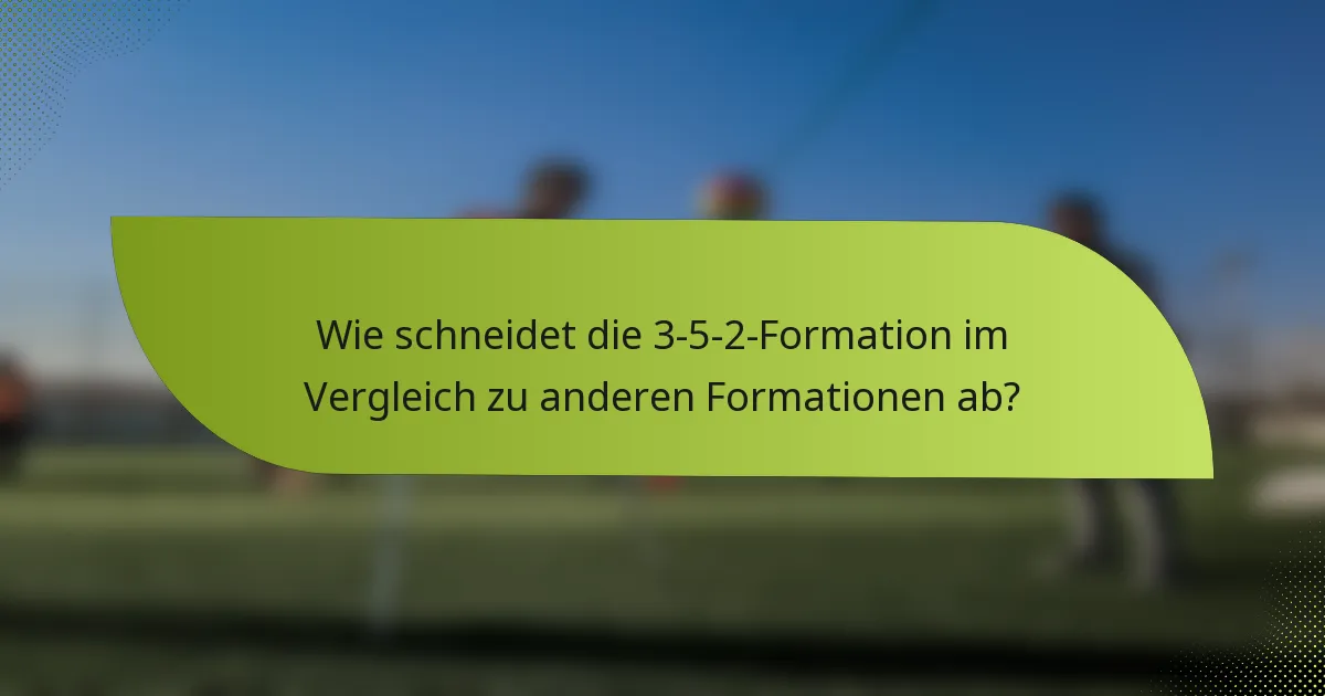 Wie schneidet die 3-5-2-Formation im Vergleich zu anderen Formationen ab?