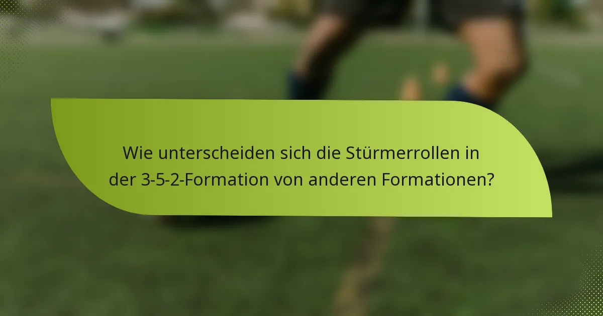 Wie unterscheiden sich die Stürmerrollen in der 3-5-2-Formation von anderen Formationen?