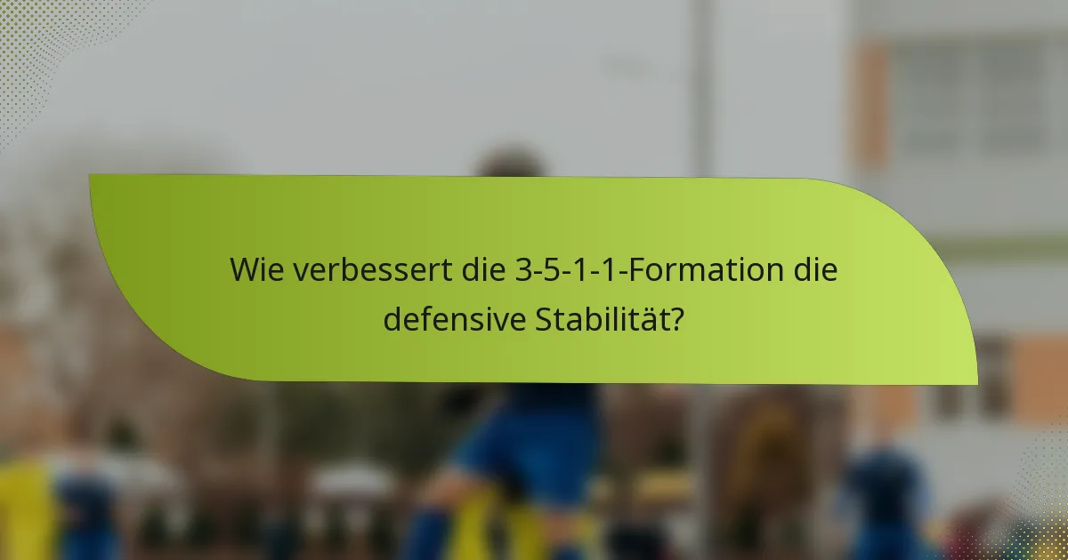 Wie verbessert die 3-5-1-1-Formation die defensive Stabilität?