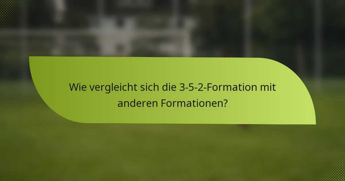 Wie vergleicht sich die 3-5-2-Formation mit anderen Formationen?
